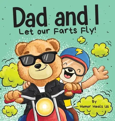 Apa és én hagyjuk a fingunkat repülni: Humoros könyv gyerekeknek és felnőtteknek, tökéletes apák napjára - Dad and I Let Our Farts Fly: A Humor Book for Kids and Adults, Perfect for Father's Day