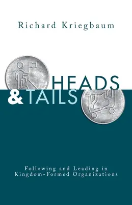 Fej és írás: Királyság-formált szervezetekben követés és vezetés - Heads and Tails: Following and Leading in Kingdom-Formed Organizations