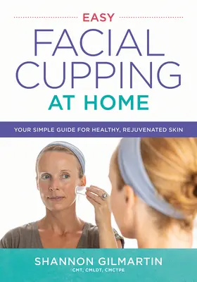 Könnyű arccsészézés otthon: Egyszerű útmutató az egészséges, megfiatalított bőrért - Easy Facial Cupping at Home: Your Simple Guide for Healthy, Rejuvenated Skin