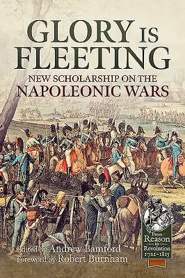 A dicsőség mulandó: A napóleoni háborúk új tudományos eredményei - Glory Is Fleeting: New Scholarship on the Napoleonic Wars