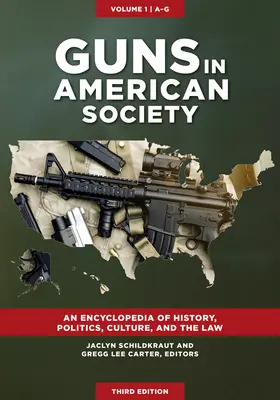 Fegyverek az amerikai társadalomban: A történelem, a politika, a kultúra és a jog enciklopédiája [3 kötet] - Guns in American Society: An Encyclopedia of History, Politics, Culture, and the Law [3 Volumes]