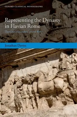 A dinasztia képviselete a fláviai Rómában: Josephus zsidó háborújának esete - Representing the Dynasty in Flavian Rome: The Case of Josephus' Jewish War