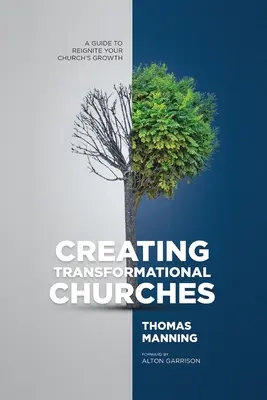 Átalakuló egyházak létrehozása: Útmutató egyházad növekedésének újraindításához - Creating Transformational Churches: A Guide to Reignite Your Church's Growth