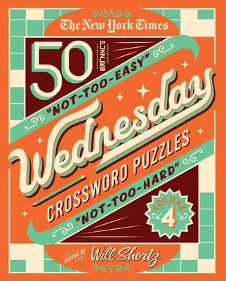 The New York Times Wednesday Crossword Puzzles 4. kötet: 50 nem túl könnyű és nem túl nehéz keresztrejtvény - The New York Times Wednesday Crossword Puzzles Volume 4: 50 Not-Too-Easy, Not-Too-Hard Crossword Puzzles