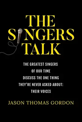 The Singers Talk: Korunk legnagyobb énekesei beszélnek arról az egy dologról, amiről soha nem kérdezik őket: A hangjukról - The Singers Talk: The Greatest Singers of Our Time Discuss the One Thing They're Never Asked About: Their Voices