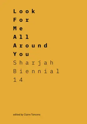 Look for Me All Around You All Around You: Sharjah Biennále 14: Kilépve a visszhangkamrából - Look for Me All Around You: Sharjah Biennial 14: Leaving the Echo Chamber