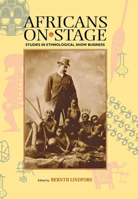 Afrikaiak a színpadon: Tanulmányok az etnológiai showbizniszről - Africans on Stage: Studies in Ethnological Show Business
