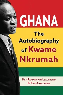 Ghána: Kwame Nkrumah önéletrajza - Ghana: The Autobiography of Kwame Nkrumah