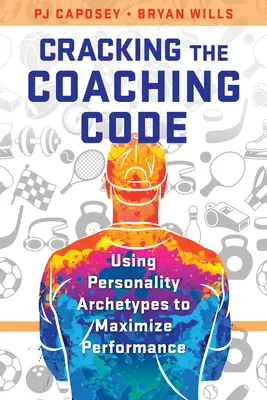 A coaching kód feltörése: A személyiség archetípusainak használata a teljesítmény maximalizálása érdekében - Cracking the Coaching Code: Using Personality Archetypes to Maximize Performance