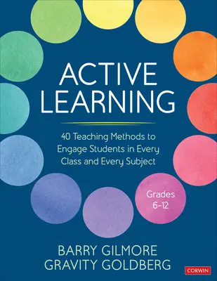 Aktív tanulás: 40 tanítási módszer a diákok bevonásához minden osztályban és minden tantárgyban, 6-12. osztályosok számára - Active Learning: 40 Teaching Methods to Engage Students in Every Class and Every Subject, Grades 6-12