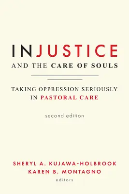 Az igazságtalanság és a lelkek gondozása, második kiadás: Az elnyomás komolyan vétele a lelkigondozásban - Injustice and the Care of Souls, Second Edition: Taking Oppression Seriously in Pastoral Care