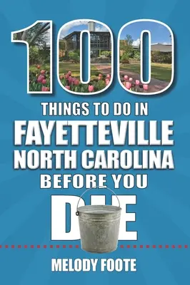 100 dolog, amit meg kell tenned az észak-karolinai Fayetteville-ben, mielőtt meghalsz - 100 Things to Do in Fayetteville, North Carolina, Before You Die