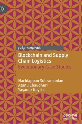 Blockchain és az ellátási lánc logisztikája: Evolúciós esettanulmányok - Blockchain and Supply Chain Logistics: Evolutionary Case Studies