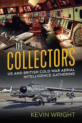 A gyűjtők: USA és a brit hidegháborús légi hírszerzés - The Collectors: Us and British Cold War Aerial Intelligence Gathering