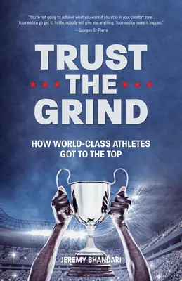 Trust the Grind: How World-Class Athletes Got to the Top (Sportkönyv fiúknak, Ajándék fiúknak) (15-17 éveseknek) - Trust the Grind: How World-Class Athletes Got to the Top (Sports Book for Boys, Gift for Boys) (Ages 15-17)