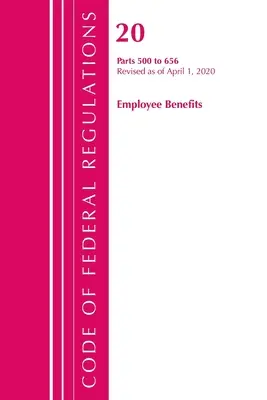 Code of Federal Regulations, Title 20 Employee Benefits 500-656, felülvizsgálva 2020. április 1-jén (Office of the Federal Register (U S )) - Code of Federal Regulations, Title 20 Employee Benefits 500-656, Revised as of April 1, 2020 (Office of the Federal Register (U S ))