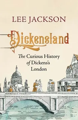 Dickensland: Dickens Londonának különös története - Dickensland: The Curious History of Dickens's London