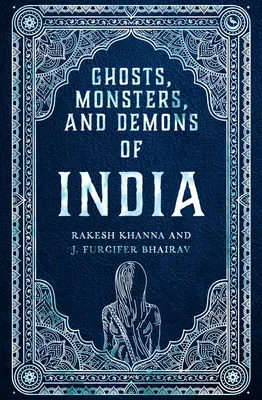 India szellemei, szörnyei és démonjai - Ghosts, Monsters and Demons of India