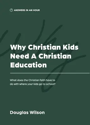 Miért van szüksége a keresztény gyerekeknek keresztény nevelésre: Mi köze a keresztény hitnek ahhoz, hogy hova járnak a gyerekeid iskolába? - Why Christian Kids Need a Christian Education: What Does the Christian Faith Have to Do with Where Your Kids Go to School?