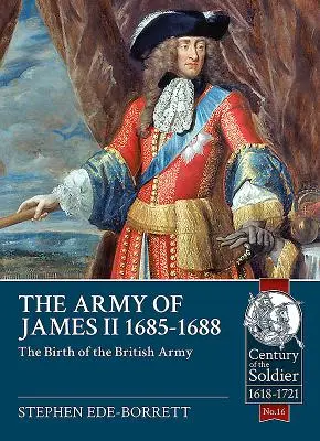 II. Jakab hadserege, 1685-1688: A brit hadsereg születése - The Army of James II, 1685-1688: The Birth of the British Army