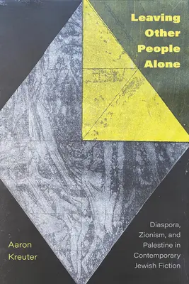 Más emberek magára hagyása: Diaszpóra, cionizmus és Palesztina a kortárs zsidó szépirodalomban - Leaving Other People Alone: Diaspora, Zionism, and Palestine in Contemporary Jewish Fiction