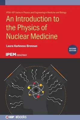 Bevezetés a nukleáris medicina fizikájába (második kiadás) - An Introduction to the Physics of Nuclear Medicine (Second Edition)