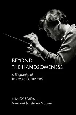 A jóképűségen túl: Thomas Schippers életrajza - Beyond the Handsomeness: A Biography of Thomas Schippers