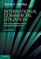 International Commercial Litigation - Text, Cases and Materials on Private International Law (Nemzetközi kereskedelmi peres eljárások - Szöveg, esetek és anyagok a nemzetközi magánjogról) - International Commercial Litigation - Text, Cases and Materials on Private International Law