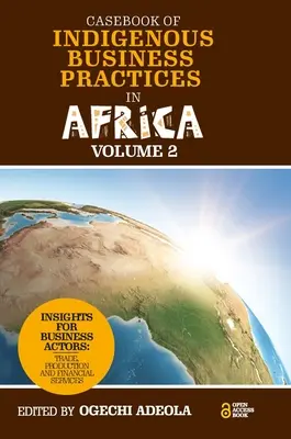 Az afrikai őshonos üzleti gyakorlatok eseti könyve: Kereskedelem, termelés és pénzügyi szolgáltatások - 2. kötet - Casebook of Indigenous Business Practices in Africa: Trade, Production and Financial Services - Volume 2