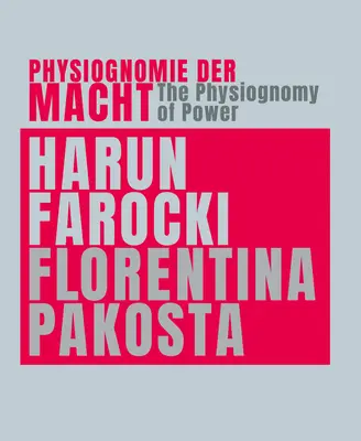 Harun Farocki & Florentina Pakosta: A hatalom fiziognómiája - Harun Farocki & Florentina Pakosta: The Physiognomy of Power