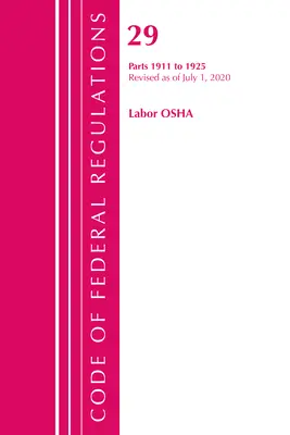 Code of Federal Regulations, 29. cím Labor/OSHA 1911-1925, 2020. július 1-jei hatállyal felülvizsgálva (Office of the Federal Register (U S )) - Code of Federal Regulations, Title 29 Labor/OSHA 1911-1925, Revised as of July 1, 2020 (Office of the Federal Register (U S ))