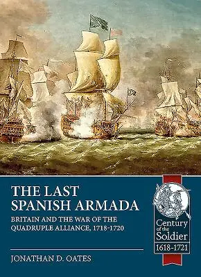 Az utolsó spanyol armada: Nagy-Britannia és a négyes szövetség háborúja, 1718-1720 - The Last Spanish Armada: Britain and the War of the Quadruple Alliance, 1718-1720