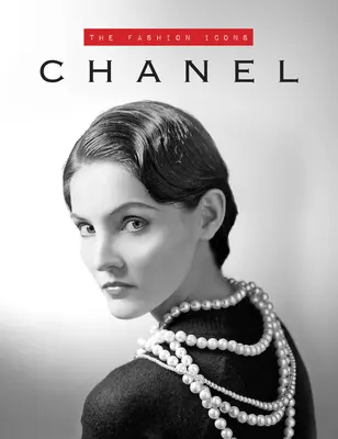 Chanel: Chanel: A divatikonok - Chanel: The Fashion Icons