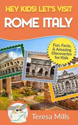 Hé, gyerekek! Látogassunk el Rómába, Olaszországba! Fun Facts and Amazing Discoveries for Kids (Hey Kids! Let's Visit Travel Books #10) - Hey Kids! Let's Visit Rome Italy: Fun Facts and Amazing Discoveries for Kids (Hey Kids! Let's Visit Travel Books #10)