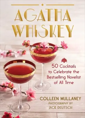 Agatha Whiskey: 50 koktél minden idők legsikeresebb regényírójának tiszteletére - Agatha Whiskey: 50 Cocktails to Celebrate the Bestselling Novelist of All Time