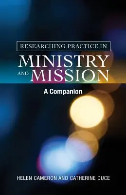 Kutatási gyakorlat a szolgálatban és a misszióban: A Companion - Researching Practice in Ministry and Mission: A Companion