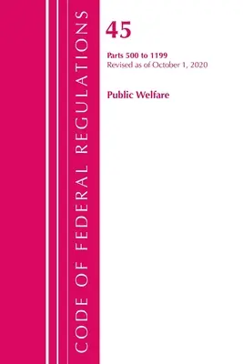 Code of Federal Regulations, Title 45 Public Welfare 500-1199, felülvizsgálva 2020. október 1-jétől (Office of the Federal Register (U S )) - Code of Federal Regulations, Title 45 Public Welfare 500-1199, Revised as of October 1, 2020 (Office of the Federal Register (U S ))