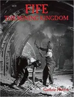 Fife, a bányászati királyság - Fife, the Mining Kingdom