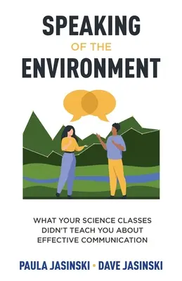 A környezetről szólva: Amit a természettudományi órákon nem tanítottak a hatékony kommunikációról - Speaking of the Environment: What Your Science Classes Didn't Teach You About Effective Communication