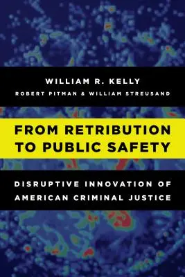 A megtorlástól a közbiztonságig: Az amerikai büntető igazságszolgáltatás diszruptív innovációja - From Retribution to Public Safety: Disruptive Innovation of American Criminal Justice