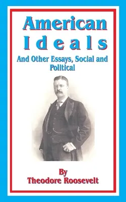 Amerikai eszmék: És más társadalmi és politikai esszék - American Ideals: And Other Essays, Social and Political