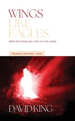 Szárnyak, mint a sasok: 4. kötet: Máté-János: Elmélkedések az Úrban való életről - Wings Like Eagles: Reflections on Life in the Lord Vol. 4: Matthew-John