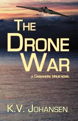 A drónháború: Cassandra Virus regénye - The Drone War: A Cassandra Virus Novel