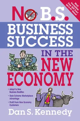 No B.S. Üzleti siker az új gazdaságban: Hét alapvető stratégia a gyors üzleti növekedéshez - No B.S. Business Success in the New Economy: Seven Core Strategies for Rapid-Fire Business Growth