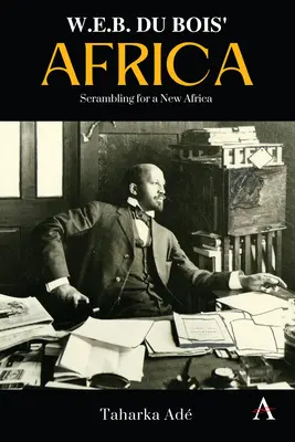 W. E. B. Du Bois Afrikája: Bois Bois: Scrambling for a New Africa - W. E. B. Du Bois' Africa: Scrambling for a New Africa