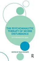 A súlyos zavarok pszichoanalitikus terápiája (Williams Paul (University of Exeter UK)) - Psychoanalytic Therapy of Severe Disturbance (Williams Paul (University of Exeter UK))