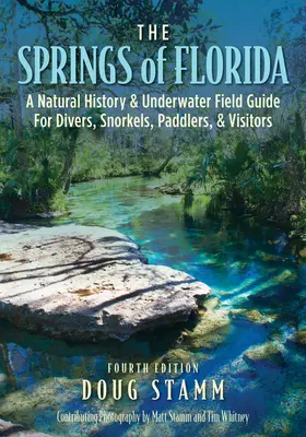 A floridai források: Természettörténeti és víz alatti terepikalauz búvároknak, sznorkelezőknek, evezősöknek és látogatóknak - The Springs of Florida: A Natural History and Underwater Field Guide for Divers, Snorkelers, Paddlers, and Visitors