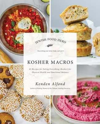 Kóser makrók: 63 recept a mindent (kóser) evéshez a testi egészség és az érzelmi egyensúly érdekében - Kosher Macros: 63 Recipes for Eating Everything (Kosher) for Physical Health and Emotional Balance