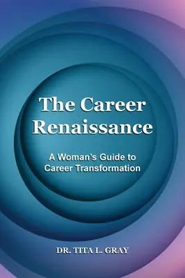 A karrier reneszánsza: A Woman's Guide to Career Transformation - The Career Renaissance: A Woman's Guide to Career Transformation