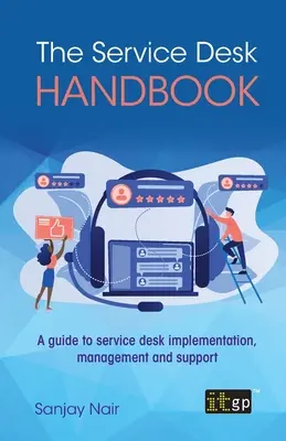 The Service Desk Handbook: Útmutató a szolgáltatási pultok megvalósításához, irányításához és támogatásához - The Service Desk Handbook: A guide to service desk implementation, management and support